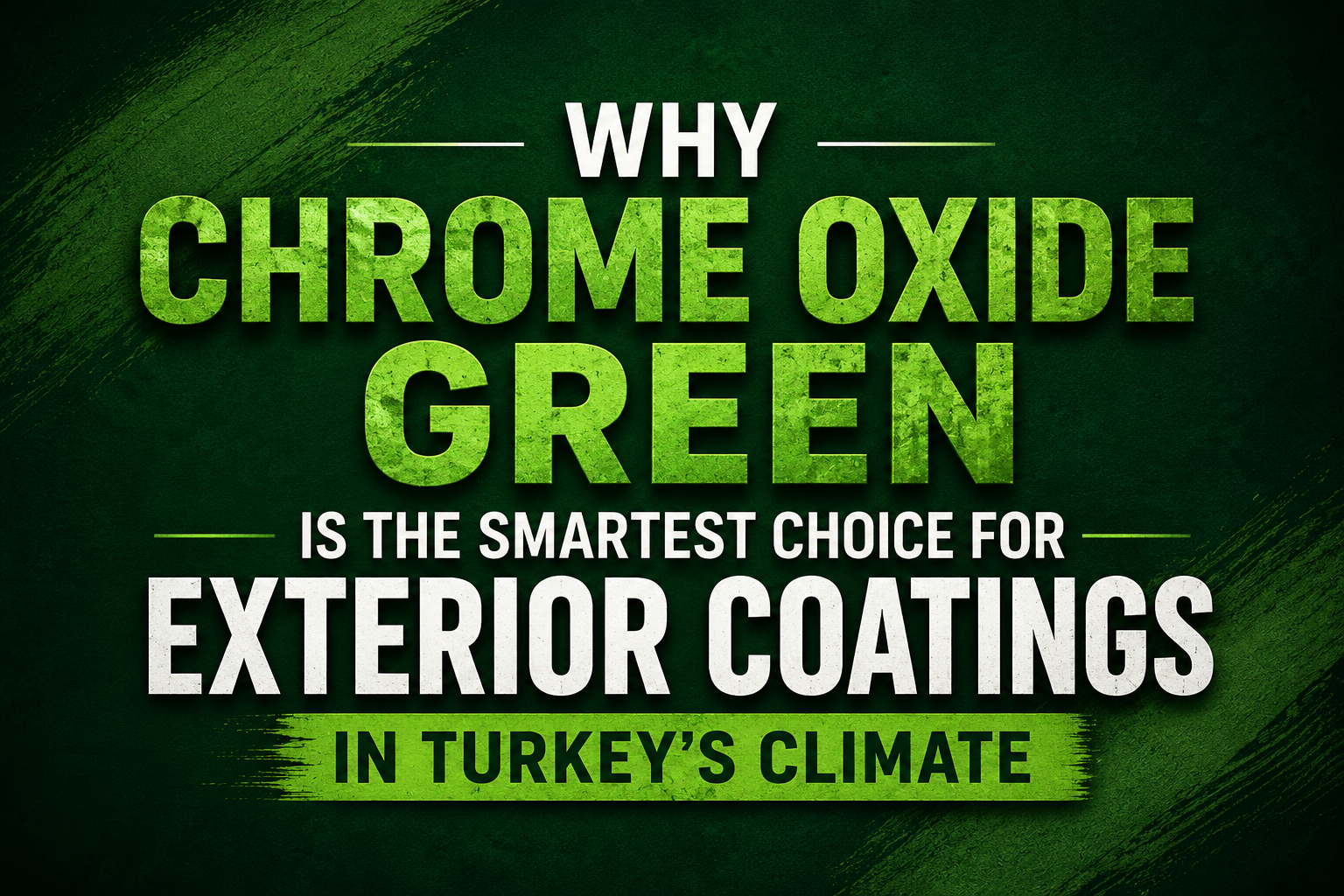 Why Chrome Oxide Green Is the Smartest Choice for Exterior Coatings in Turkey's Climate